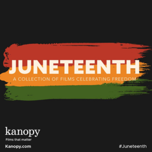 Promotional graphic for Kanopy streaming service for Juneteenth with subtitle A Collection of Films Celebrating Freedom